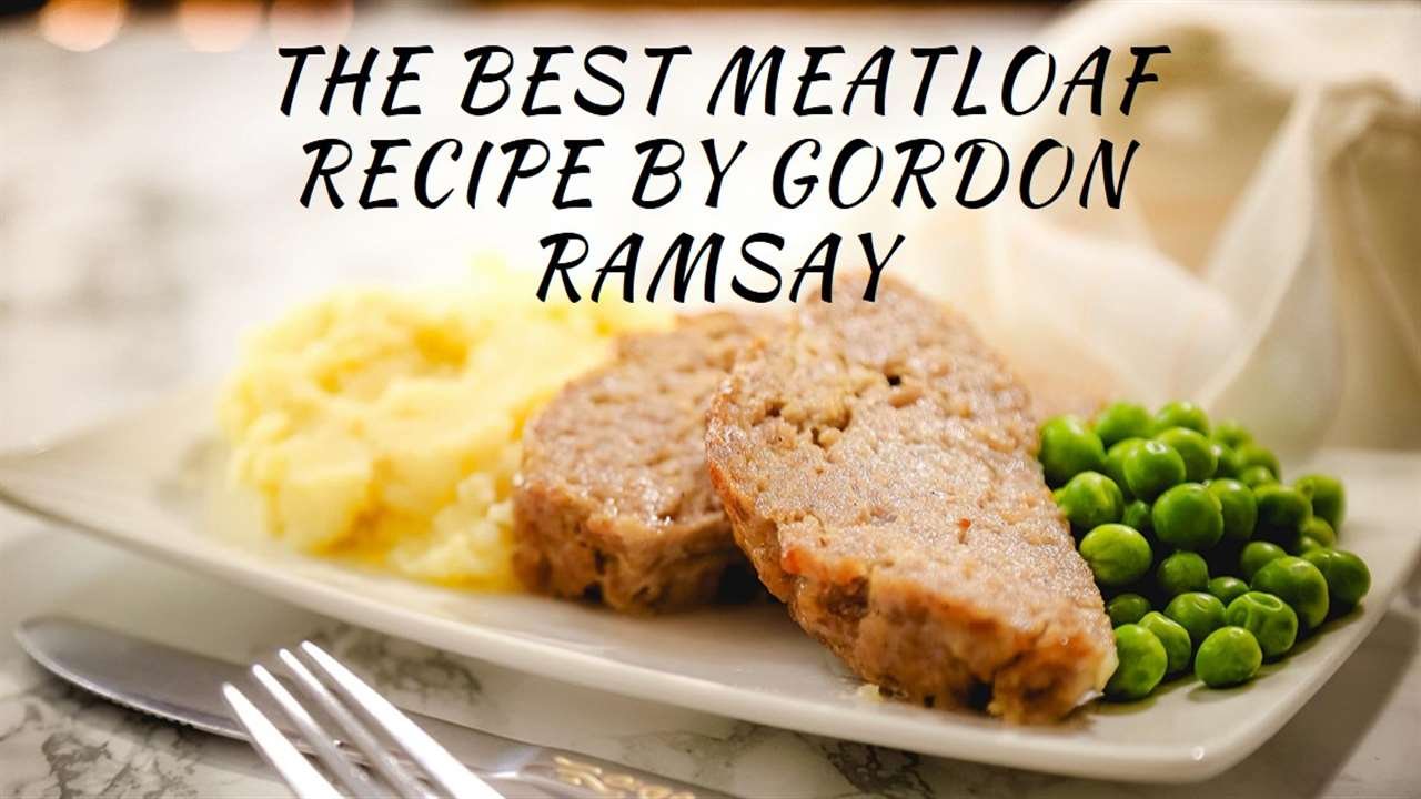 Gordon Ramsay Meatloaf Recipe